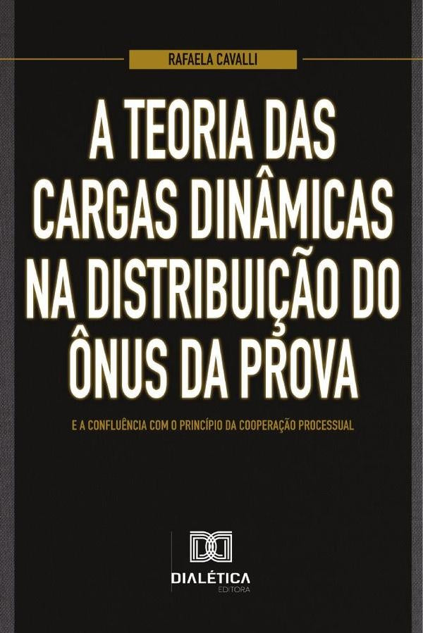 A teoria das cargas din?micas na distribui??o do ?nus da prova e a conflu?ncia com o principio da co | Rafaela Cavalli