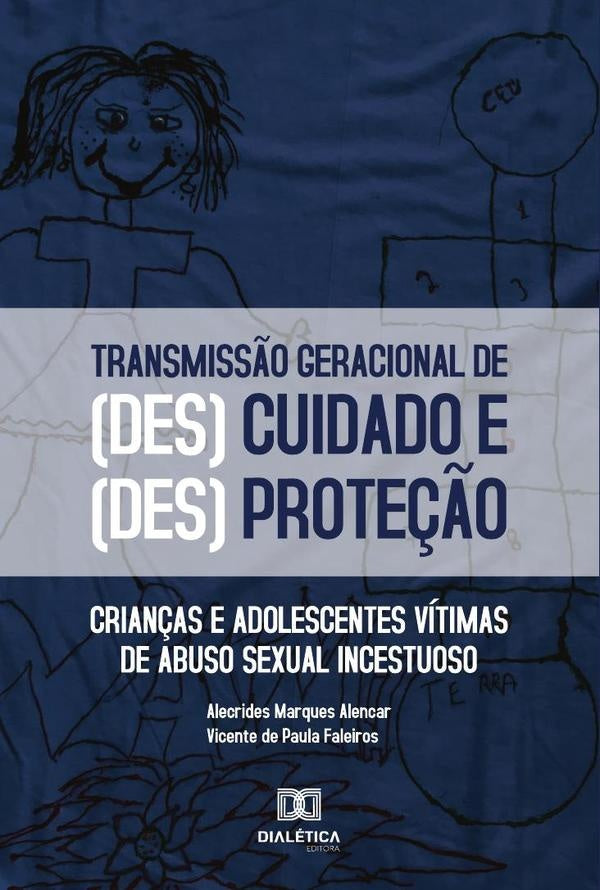 O processo de transmiss?o geracional das formas de (des)cuidado e (des)prote??o | AlecridesMarquesAlencareVicentede P