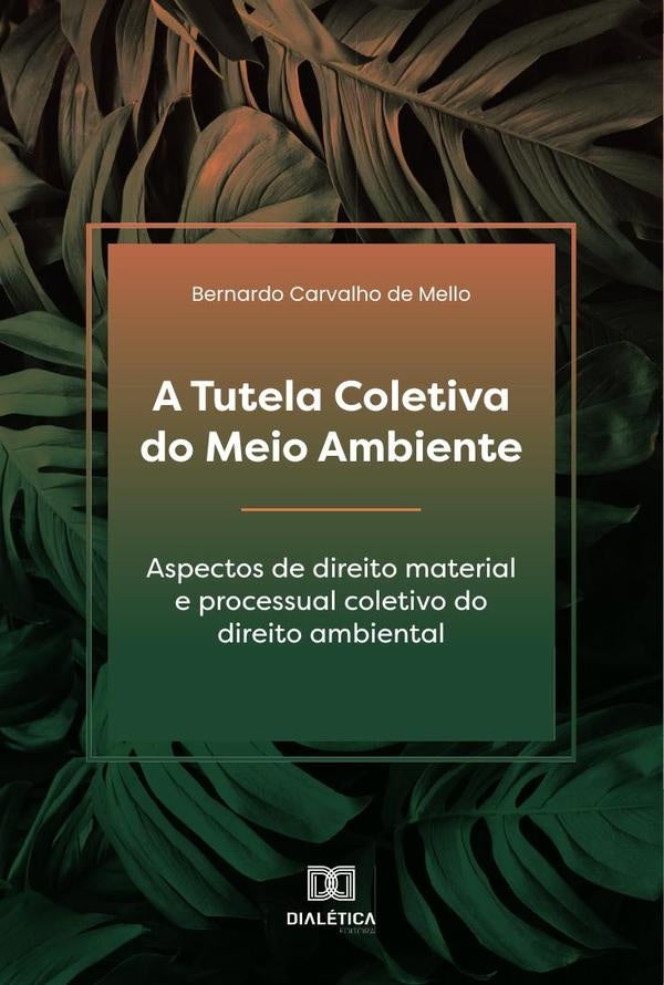 A Tutela Coletiva do Meio Ambiente | BernardoCarvalhode Mello