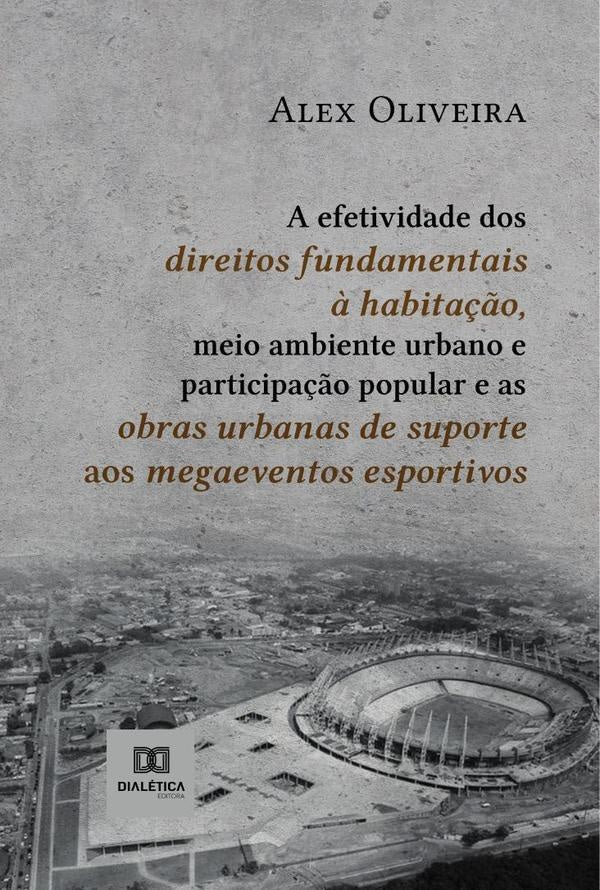A efetividade dos direitos fundamentais ? habita??o, meio ambiente urbano e participa??o popular e a | Alex Oliveira