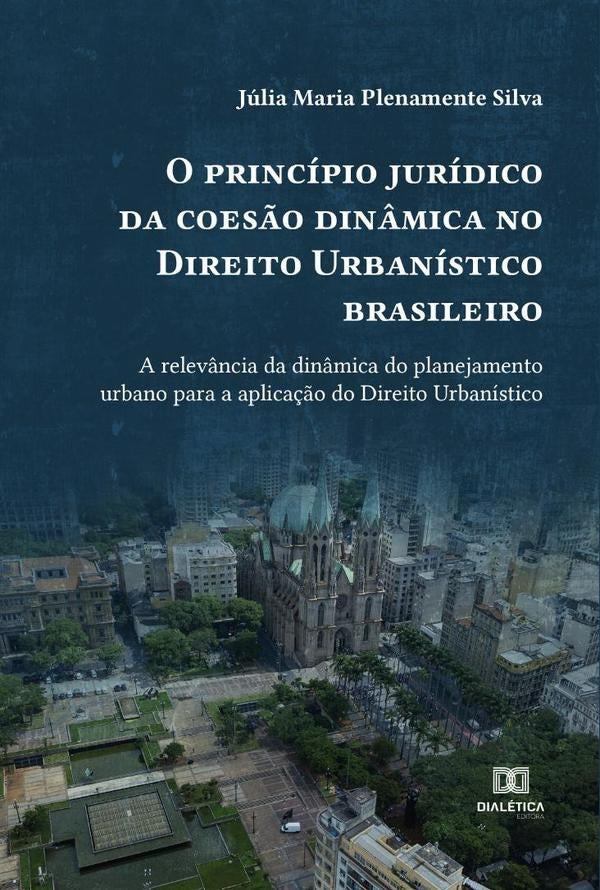 O principio juridico da coes?o din?mica no Direito Urbanistico brasileiro | JuliaMariaPlenamente Silva