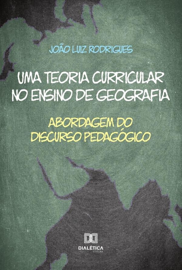 Uma teoria curricular no ensino de geografia | Jo?o Rodrigues