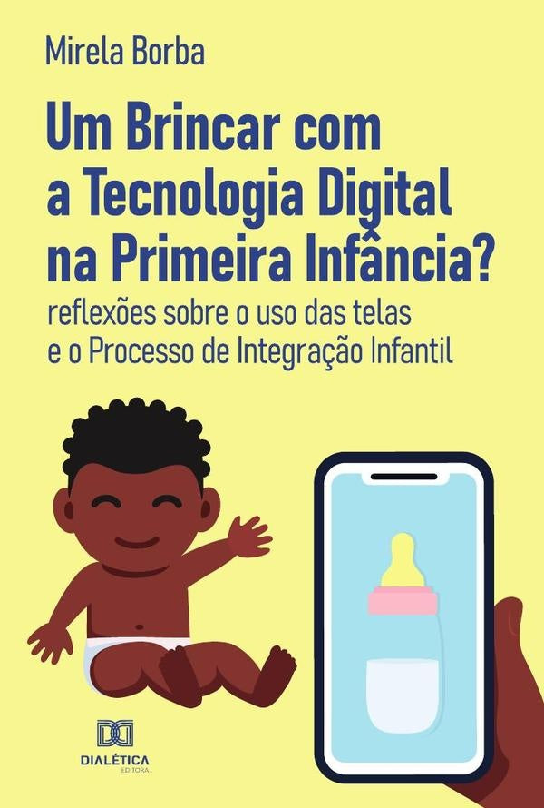 Um Brincar com a Tecnologia Digital na Primeira Inf?ncia? | MirelaBorbade Lacerda