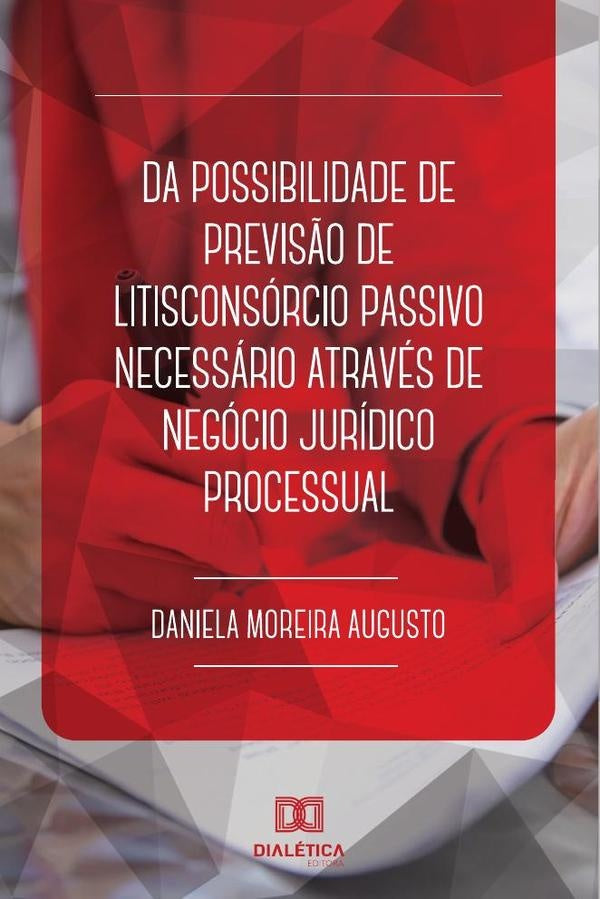 Da possibilidade de previs?o de litisconsorcio passivo necessario
atraves de negocio juridico proces | DanielaMoreira Augusto