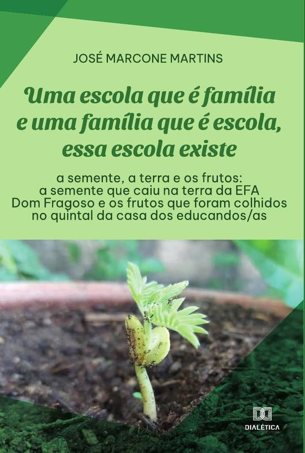 Uma escola que e familia e uma familia que e escola, essa escola existe: a semente, a terra e os fru | JoseMarcone Martins