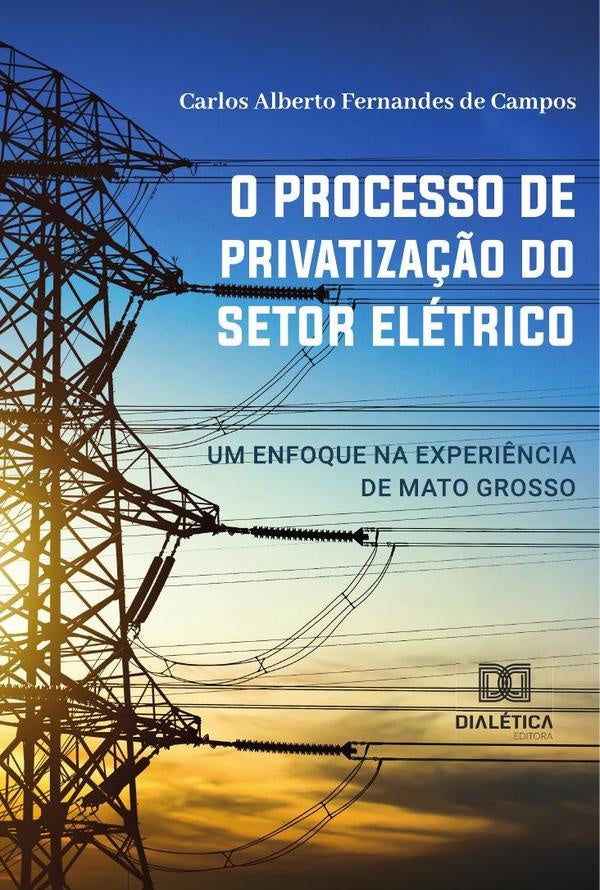 O processo de privatiza??o do setor eletrico | CarlosAlbertoFernandesde Campos