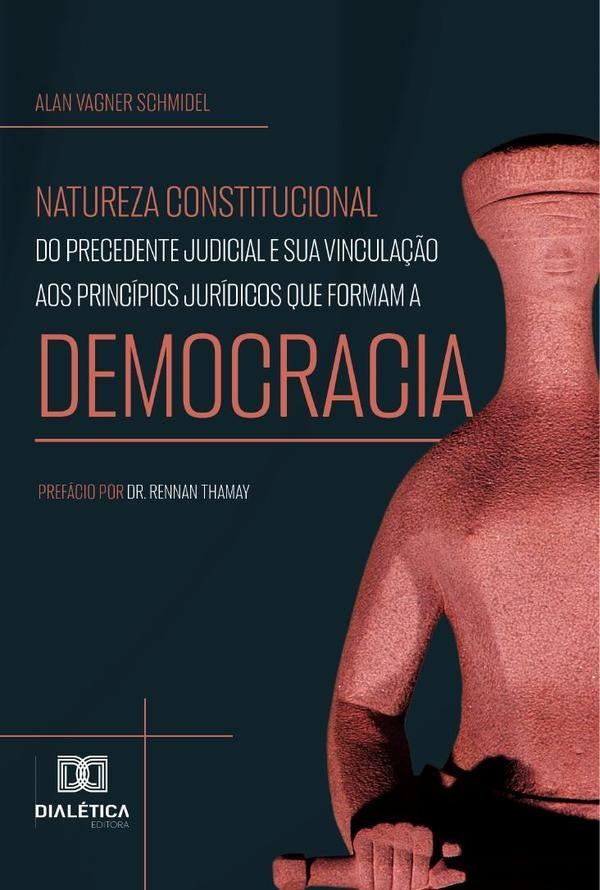 Natureza constitucional do precedente judicial e sua vincula??o aos principios juridicos que formam | AlanVagner Schmidel