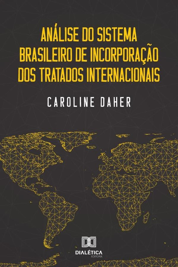 Analise do sistema brasileiro de incorpora??o dos tratados
internacionais | Caroline Daher