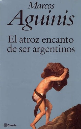 ATROZ ENCANTO DE SER ARGENTINO,EL | MARCOS AGUINIS