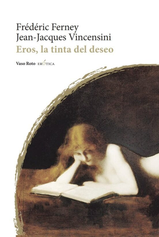 EROS, LA TINTA DEL DESEO | FR?DERICFERNEY/JEAN-JACQUES VINCENSINI