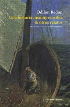 HISTORIA INCOMPRENSIBLE Y OTROS RELATOS, UNA | ODILON REDON