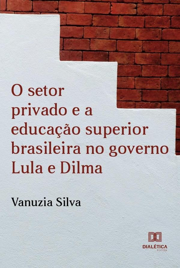O Setor Privado e a Educa??o Superior Brasileira no Governo Lula e Dilma | Vanuzia Silva