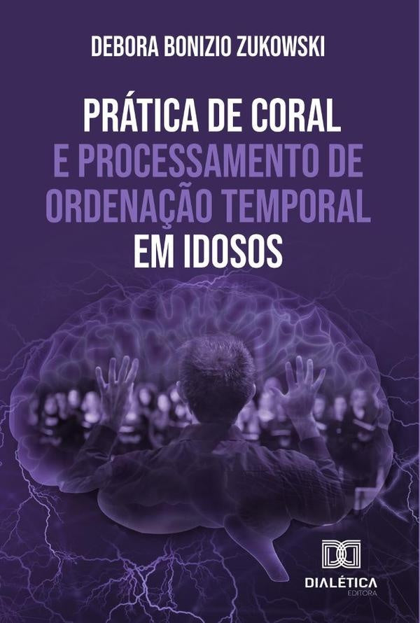 Pratica de coral e processamento de ordena??o temporal em idosos | DeboraBonizio Zukowski