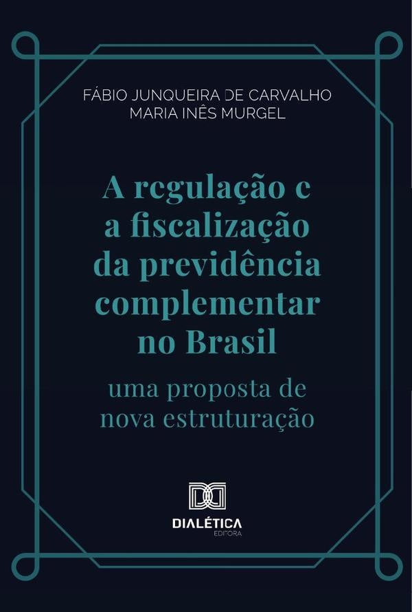 A regula??o e a fiscaliza??o da previd?ncia complementar no Brasil | FabioJunqueirade Carvalho