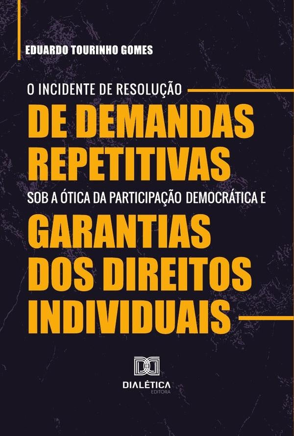 O Incidente de Resolu??o de Demandas Repetitivas sob a otica da participa??o democratica e garantias | EduardoTourinho Gomes