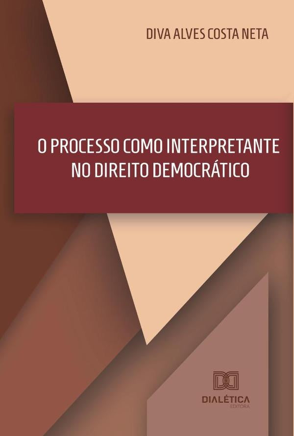 O Processo como Interpretante no Direito Democratico | DivaAlvesCosta Neta