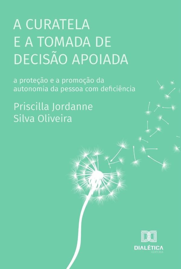 A curatela e a tomada de decis?o apoiada | PriscillaJordanneSilva Oliveira