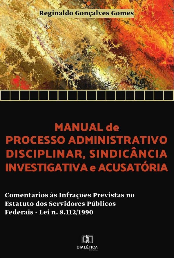 Manual de processo administrativo disciplinar, sindic?ncia investigatoria e acusatoria | ReginaldoGon?alves Gomes