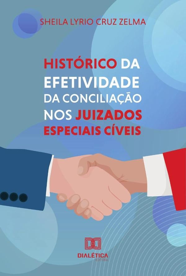 Historico da Efetividade da Concilia??o nos Juizados Especiais Civeis | SheilaLyrioCruz Zelma