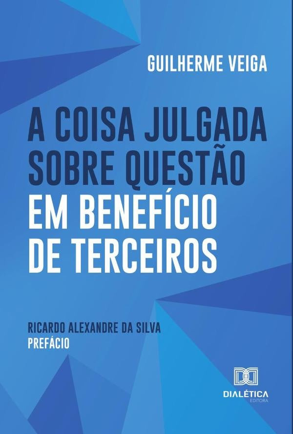 A Coisa Julgada sobre Quest?o em Beneficio de Terceiros | GuilhermeVeiga Chaves
