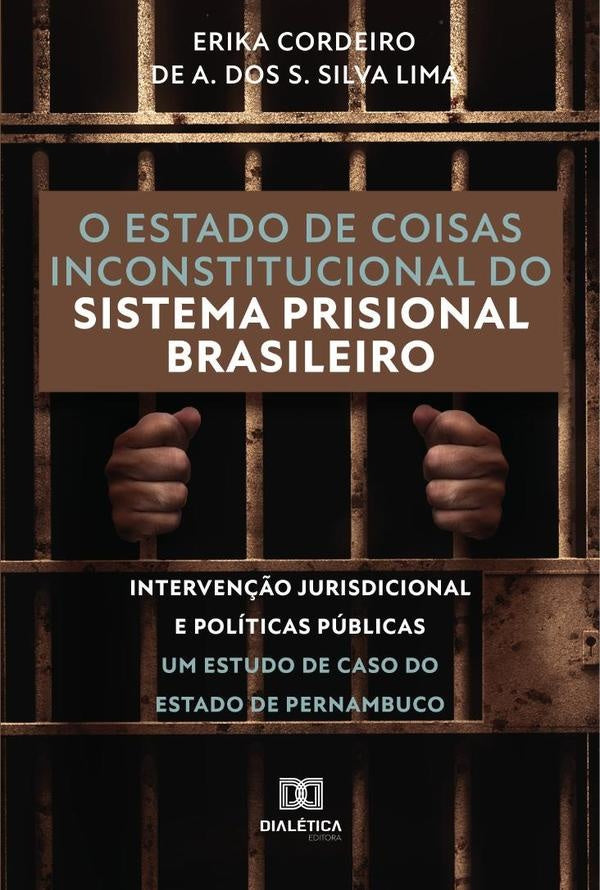 O estado de coisas inconstitucional do sistema prisional brasileiro | ErikaCordeirodeAlbuquerquedos Sa