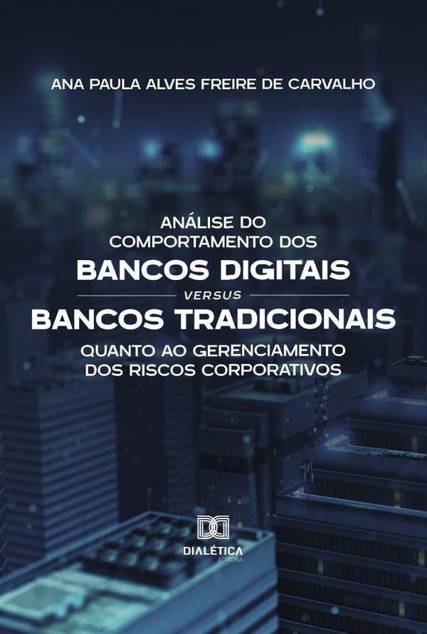 Analise do Comportamento dos Bancos Digitais versus Bancos Tradicionais quanto ao Gerenciamento dos | AnaPaulaAlvesFreirede Carvalho