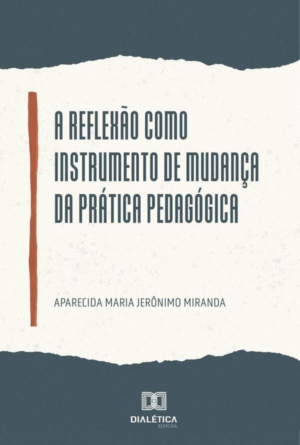 A reflex?o como instrumento de mudan?a da pratica pedagogica | AparecidaMariaJer?nimo Miranda