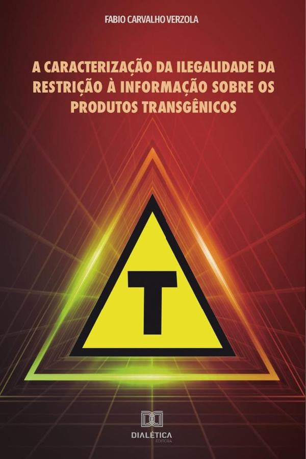 A caracteriza??o da ilegalidade da restri??o ? informa??o sobre os produtos transg?nicos | FabioCarvalho Verzola