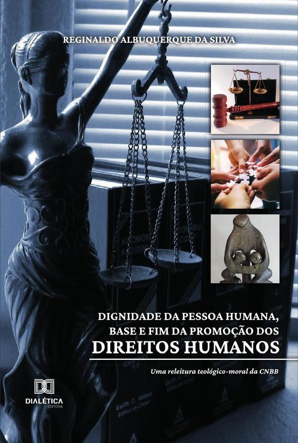 Dignidade da pessoa humana, base e fim da promo??o dos direitos humanos | ReginaldoAlbuquerqueda Silva