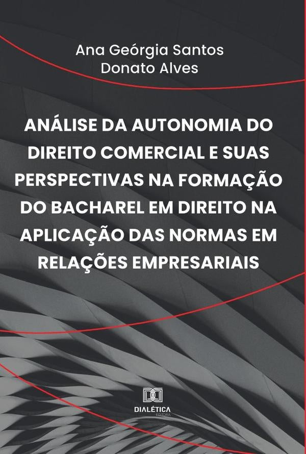 Analise da autonomia do Direito Comercial e suas perspectivas na forma??o do bacharel em Direito na | AnaGeorgiaSantosDonato Alves