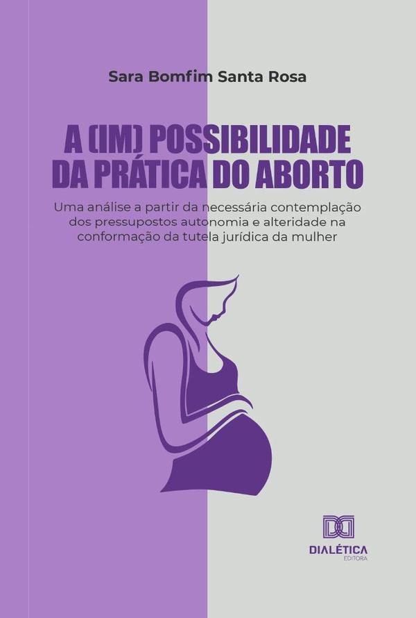 A (im) possibilidade da pratica do aborto | SaraBomfimSanta Rosa