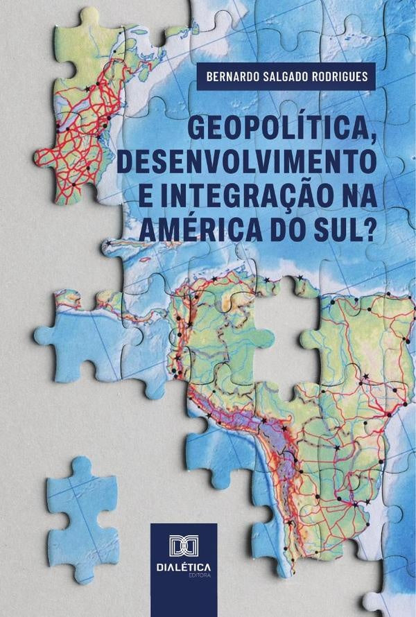 Geopolitica, desenvolvimento e integra??o na America do Sul? | BernardoSalgado Rodrigues