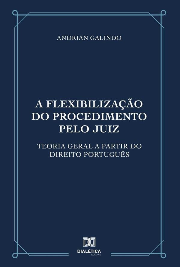 A flexibiliza??o do procedimento pelo juiz | Andrian Galindo