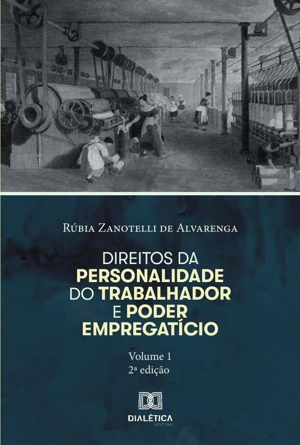 Direitos da personalidade do trabalhador e poder empregaticio - Volume 1 | RubiaZanotellide Alvarenga