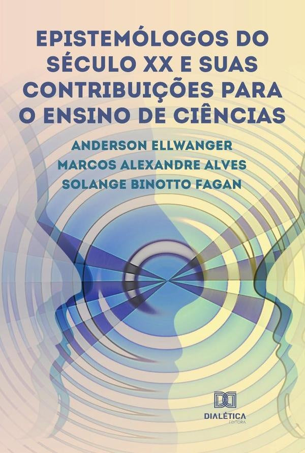Epistemologos do seculo XX e suas contribui??es para o Ensino de Ci?ncias | Anderson Ellwanger