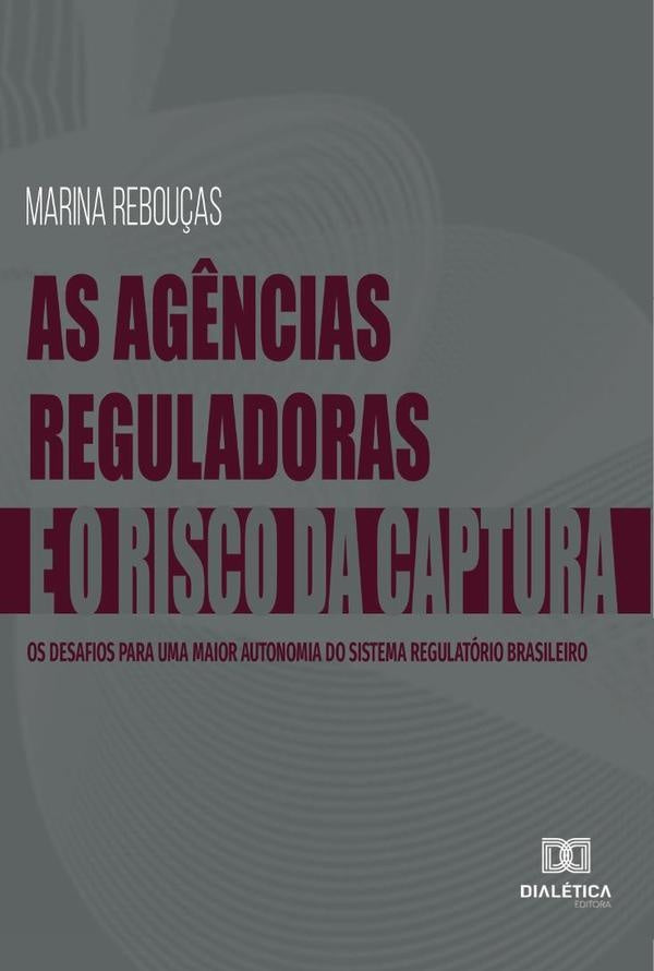 As Ag?ncias Reguladoras e o Risco da Captura | MarinadeSiqueiraCampos Reboucas