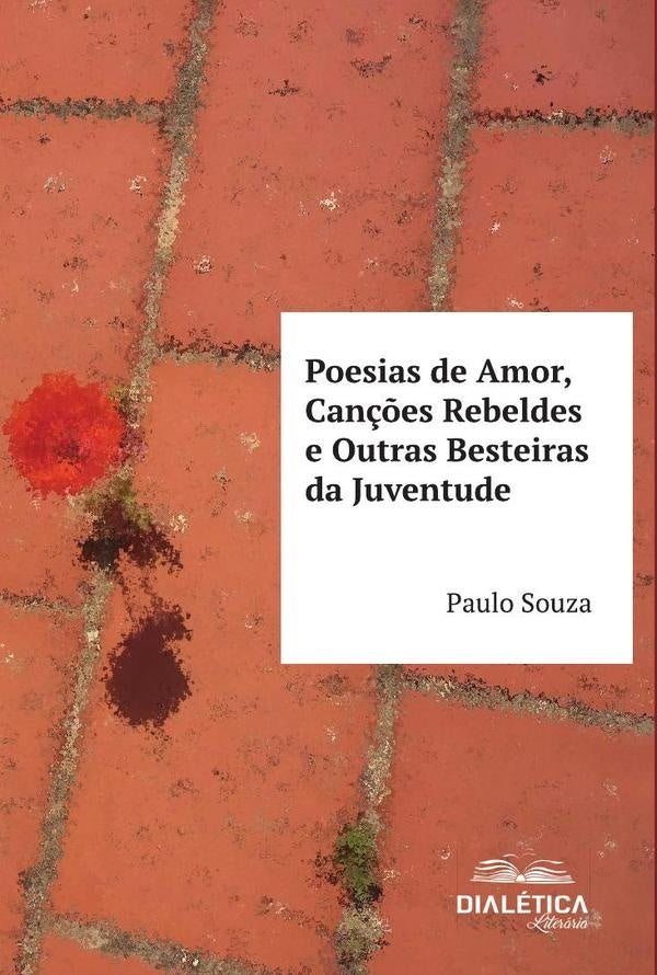 Poesias de Amor, Can??es Rebeldes e Outras Besteiras da Juventude | Paulo Souza