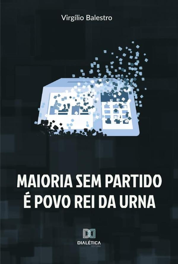 Maioria sem partido e povo rei da urna | Virgilio Balestro