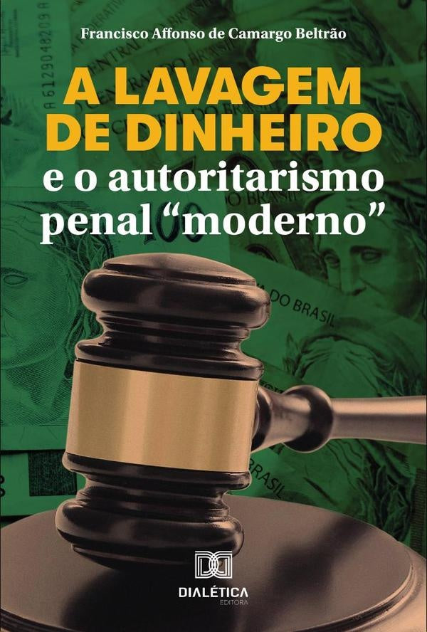 A lavagem de dinheiro e o autoritarismo penal "moderno" | FranciscoAffonsodeCamargo Beltr?o