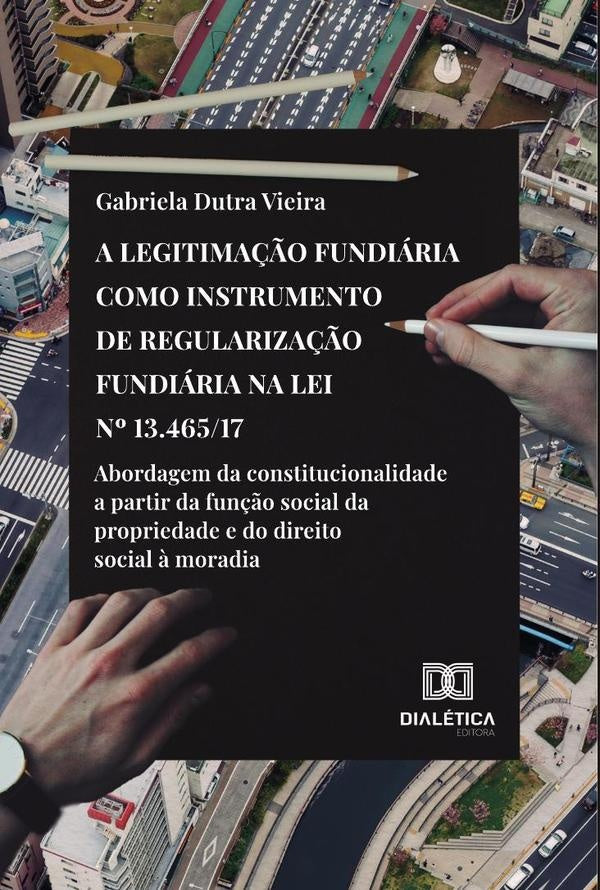A legitima??o fundiaria como instrumento de regulariza??o fundiaria na Lei no 13.465/17 | GabrielaDutra Vieira