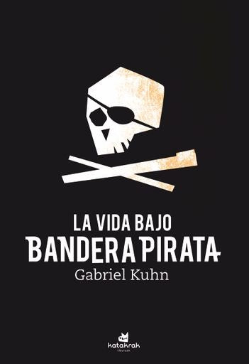 VIDA BAJO BANDERA PIRATA, LA | GABRIEL KUHN