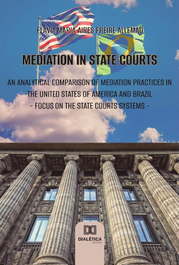 Mediation in state courts: an analytical comparison of mediation practices in the United States of A | FlaviaMariaAiresFreire Allem?o