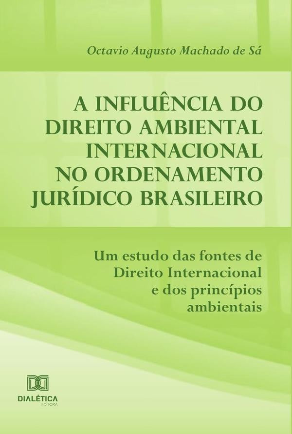 A influ?ncia do Direito Ambiental Internacional no ordenamento juridico brasileiro | OctavioAugustoMachadode Sa