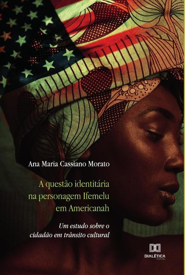 A quest?o identitaria na personagem Ifemelu em Americanah | AnaMariaCassiano Morato