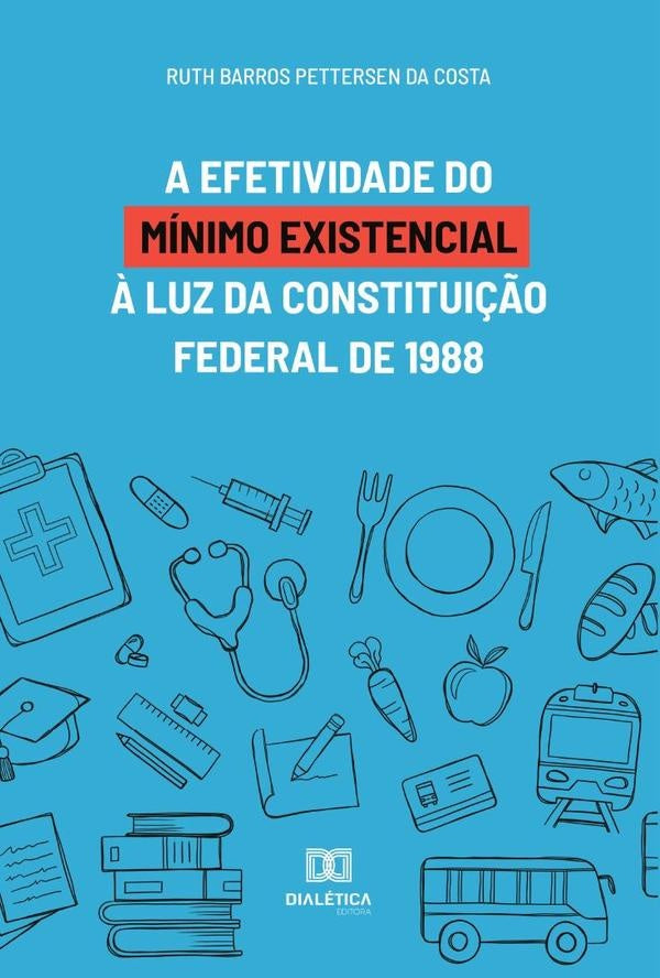 A efetividade do minimo existencial ? luz da Constitui??o Federal de 1988 | RuthBarrosPettersenda Costa