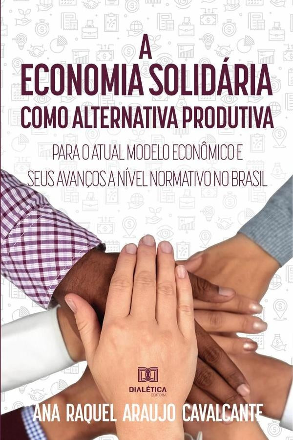 A economia solidaria como alternativa produtiva para o atual modelo econ?mico e seus avan?os a nivel | AnaRaquelAraujo Cavalcante