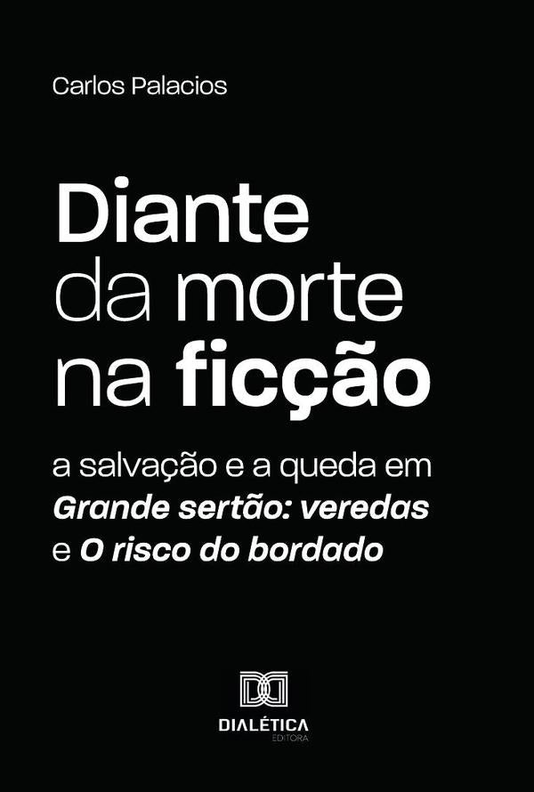 Diante da morte na fic??o: a salva??o e a queda em Grande sert?o | Carlos Palacios
