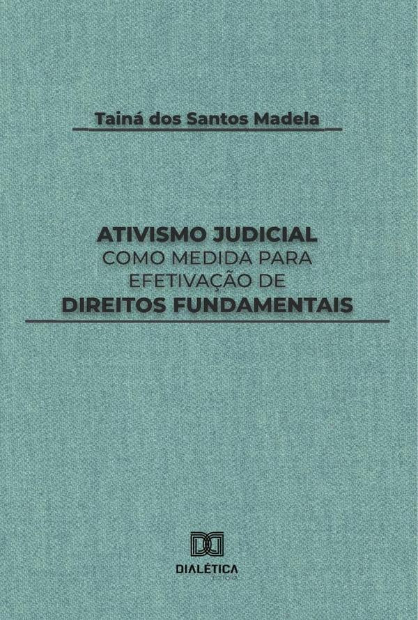 Ativismo Judicial como medida para efetiva??o de direitos fundamentais | TainadosSantos Madela