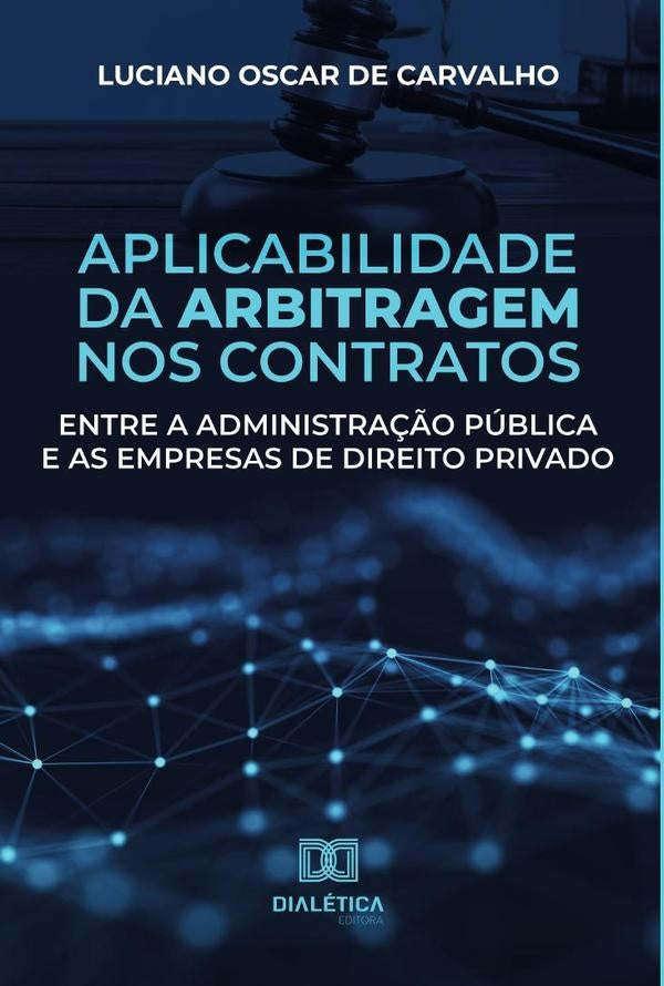 Aplicabilidade da arbitragem nos contratos entre a administra??o publica e as empresas de direito pr | LucianoOscarde Carvalho