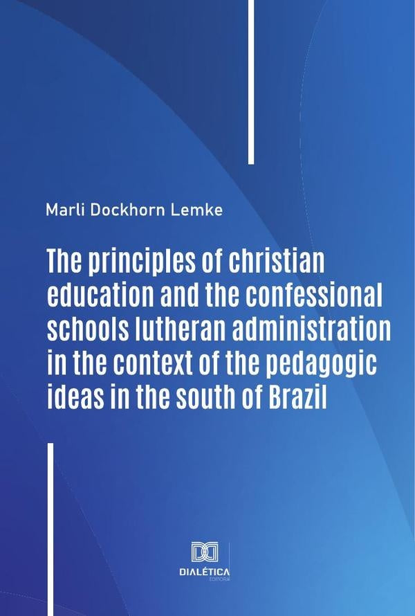 The principles of christian education and the confessional schools lutheran administration in the co | MarliDockhorn Lemke